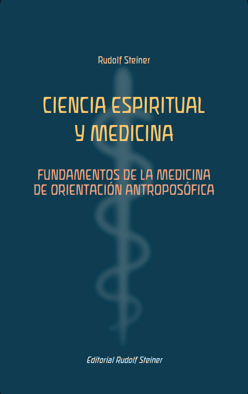 Ciencia espiritual y medicina. Fundamentos de la medicina de orientación antroposófica