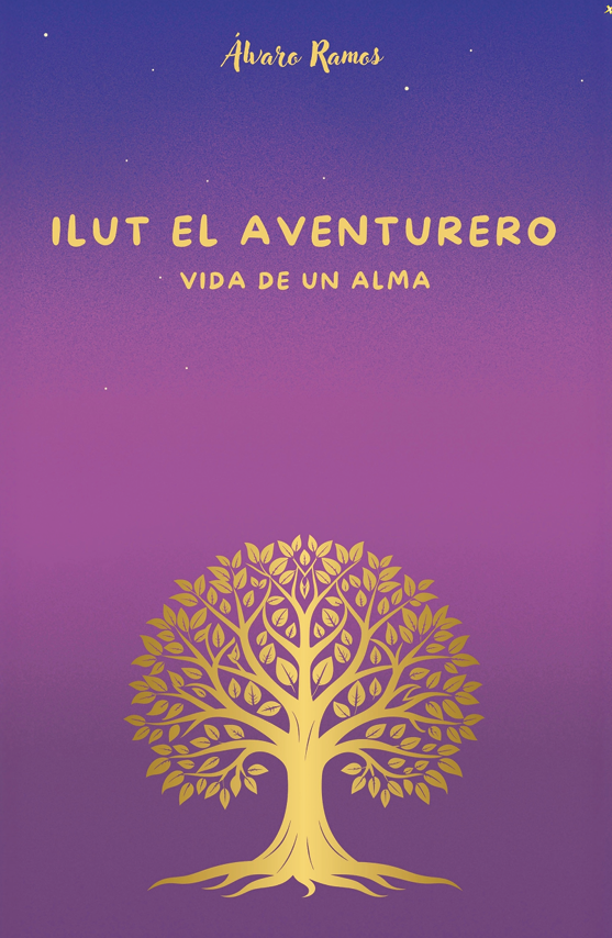 ILUT EL AVENTURERO. Vida de un alma.