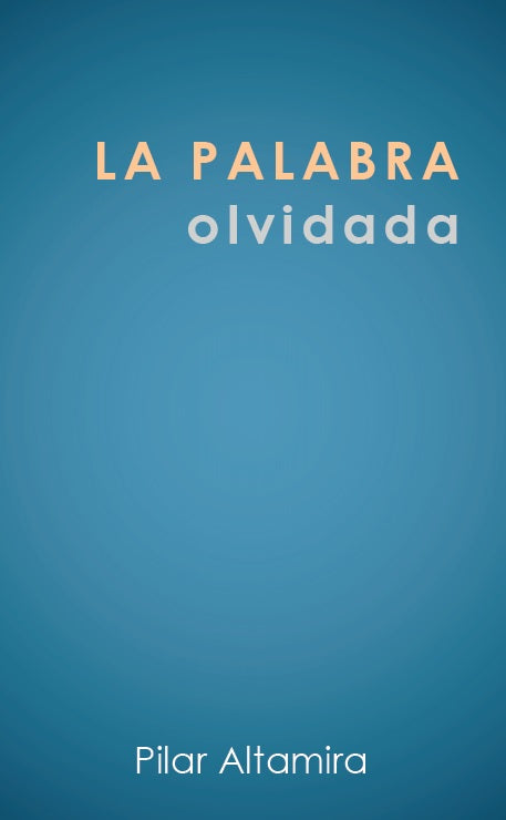 LA PALABRA OLVIDADA. Pilar Altamira. EBOOK