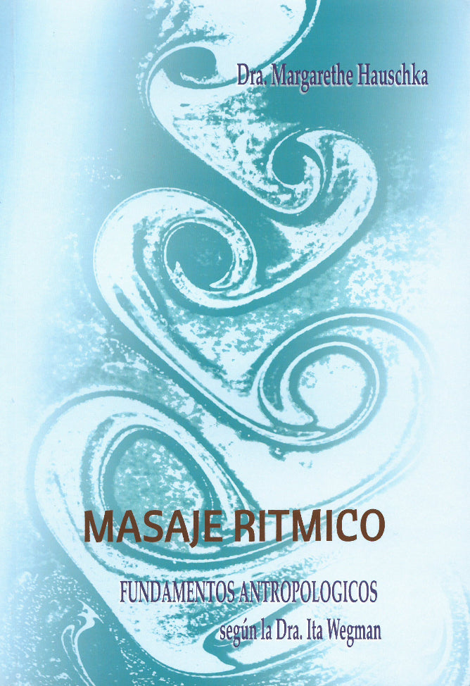 Masaje rítmico. Fundamentos antropológicos. Dra Margarete Hauschka.