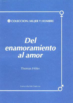 DEL ENAMORAMIENTO AL AMOR. Colección Hombre-Mujer