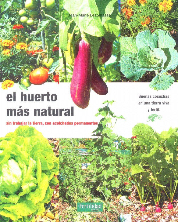 EL HUERTO MAS NATURAL. Sin trabajar la tierra, con acolchados permanentes