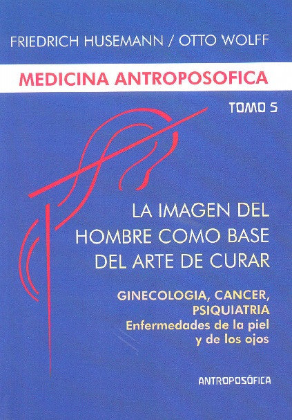 LA IMAGEN DEL HOMBRE COMO BASE DEL ARTE DE CURAR. Tomo V