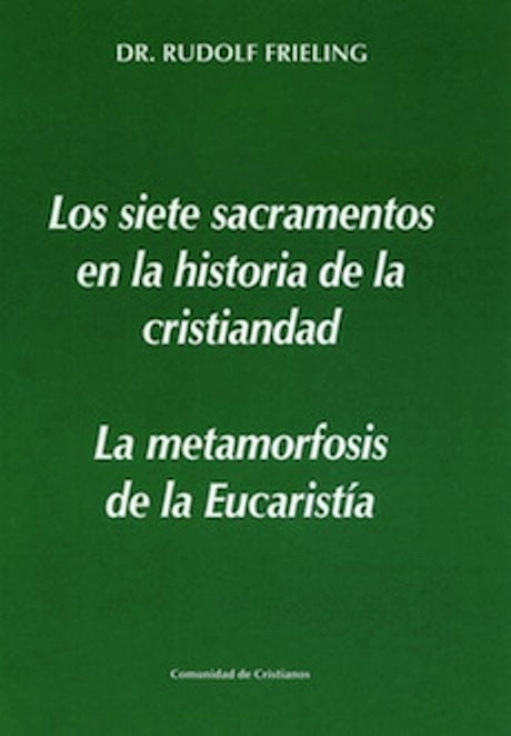 Los siete sacramentos en la historia de la cristiandad. La metamorfosis de la eucaristia.
