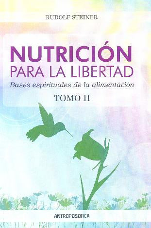 NUTRICIÓN PARA LA LIBERTAD. Tomo II. Bases espirituales de la alimentación
