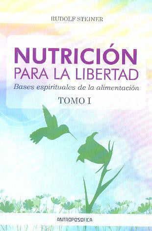 NUTRICION PARA LA LIBERTAD. TOMO I. Bases espirituales de la alimentación