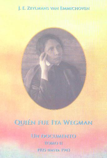 QUIÉN FUE ITA WEGMAN. Tomo II
