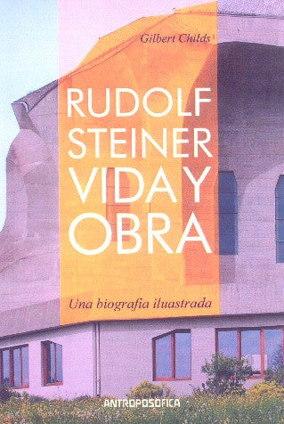 RUDOLF STEINER VIDA Y OBRA. Una biografía ilustrada