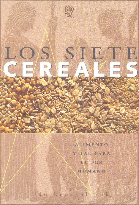 LOS SIETE CEREALES. Alimento vital para el ser humano.
