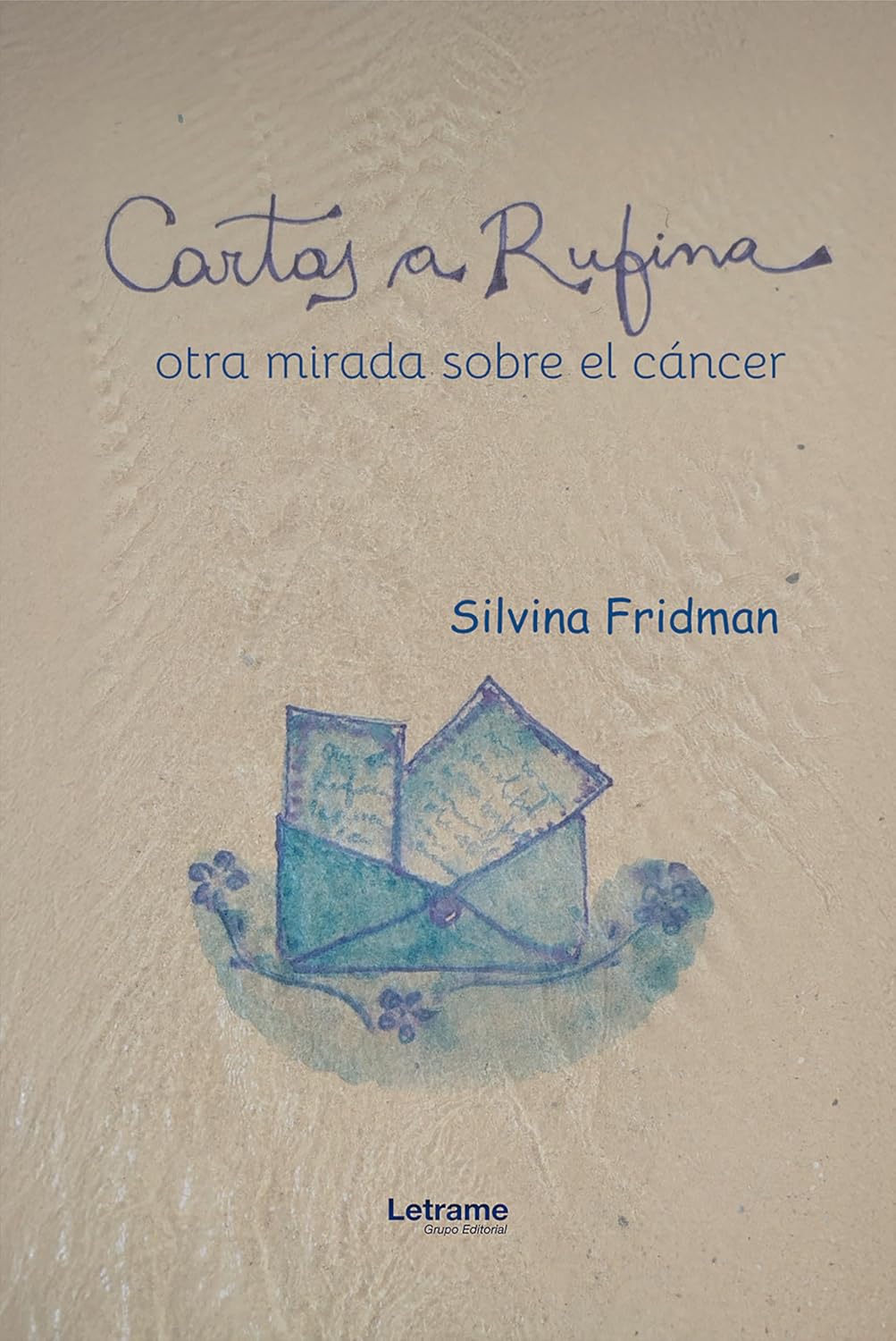 CARTAS A RUFINA, otra mirada sobre el cáncer. Silvina Fridman.