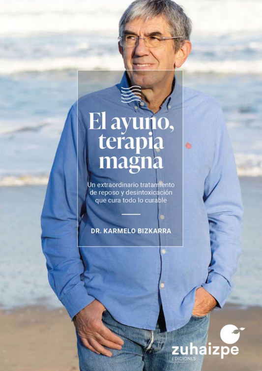 El ayuno, terapia magna. Un extraordinario tratamiento de reposo y desintoxicación que cura todo lo curable.