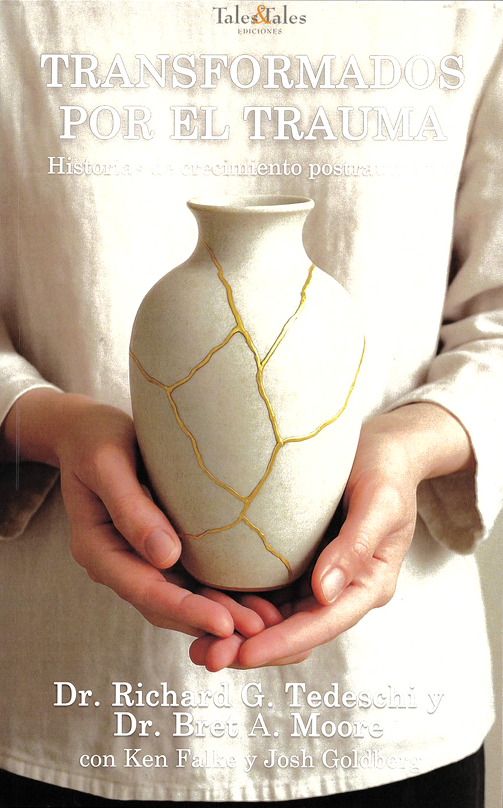 Transformados por el trauma. Historias de crecimiento postraumático.