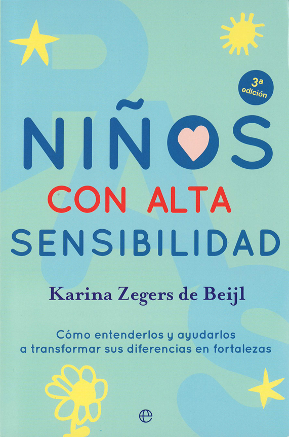 Niños con alta sensibilidad. Cómo entenderlos y ayudarlos a transformar sus diferencias en fortalezas.
