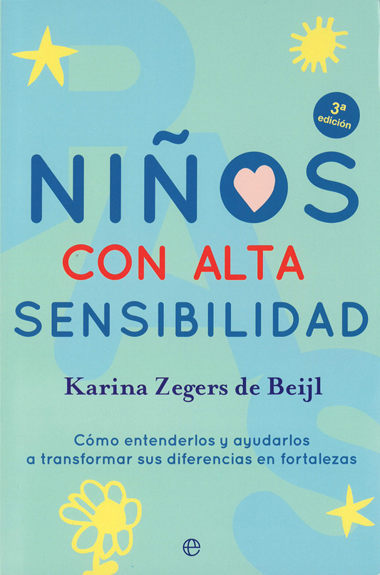 Niños con alta sensibilidad. Cómo entenderlos y ayudarlos a transformar sus diferencias en fortalezas.