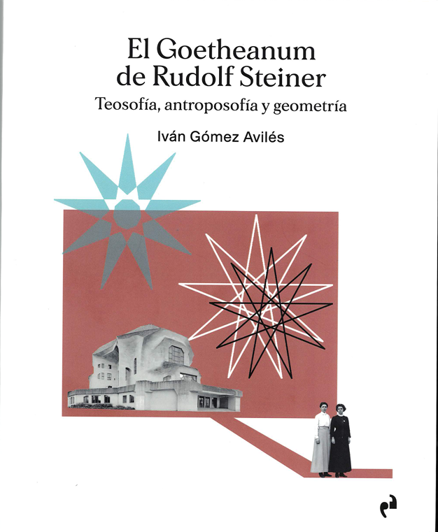 El Goetheanum de Rudolf Steiner. Teosofía, antroposofía y geometría.
