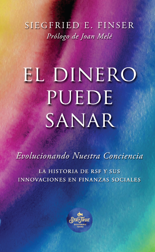 El dinero puede sanar. Evolucionando nuestra conciencia. La historia de RSF y sus innovaciones en finanzas sociales.