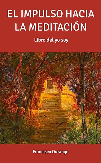 EL IMPULSO HACIA LA MEDITACIÓN. Libro del Yo soy.