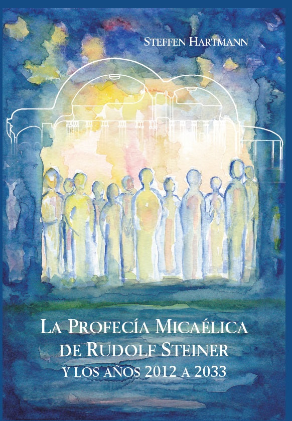 LA PROFECÍA MICAÉLICA DE RUDOLF STEINER y los Años 2012 a 2033