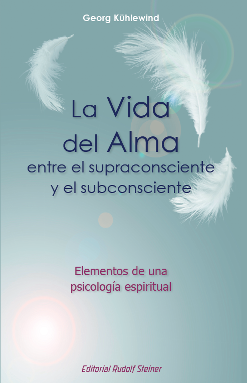 La vida del alma. Entre el supraconsciente y el subconsciente. Elementos de una psicología espiritual.