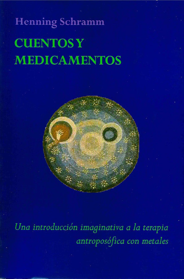 CUENTOS Y MEDICAMENTOS. Una introducción imaginativa a la terapia antroposófica con metales.