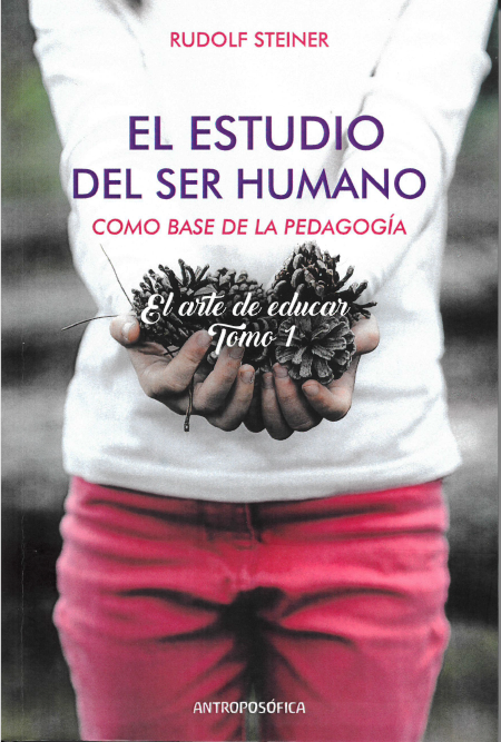 El estudio del ser humano como base de la pedagogía. El arte de educar. Tomo 1. EDICIÓN ESPECIAL CENTENARIO PEDAGOGÍA WALDORF.