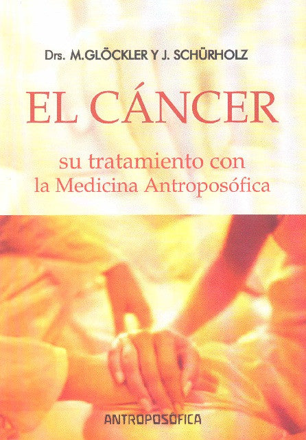 EL CÁNCER. Y su tratamiento con la medicina Antroposófica.