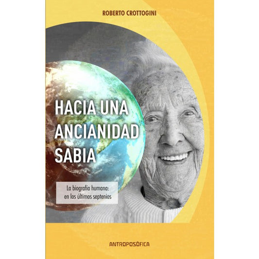 HACIA UNA ANCIANIDAD SABIA. Biografía humana en los últimos septenios.