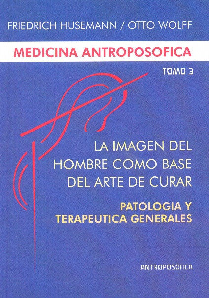 LA IMAGEN DEL HOMBRE COMO BASE DEL ARTE DE CURAR. Patologia y Terapeutica generales. Tomo III