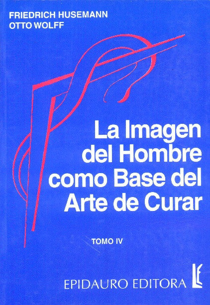 LA IMAGEN DEL HOMBRE COMO BASE DEL ARTE DE CURAR.Tomo IV Patología especial y terapia.