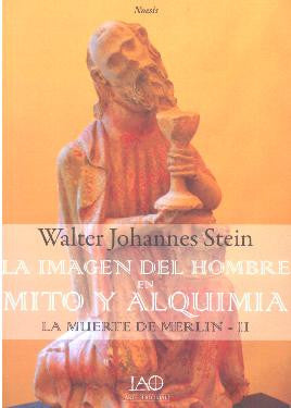 LA IMAGEN DEL HOMBRE MITO Y ALQUIMIA. La muerte de Merlin II
